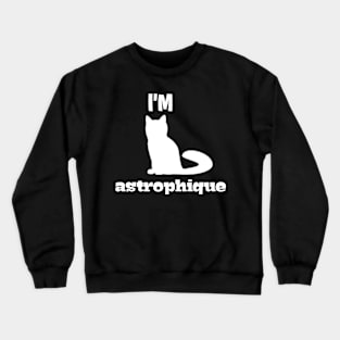 I'm catastrophic Crewneck Sweatshirt